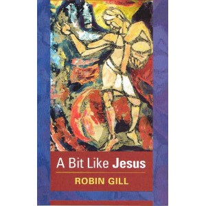 A Bit Like Jesus by Robin Gill